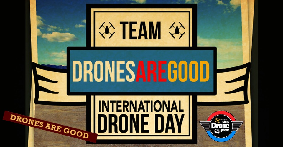 International Drone Day: Drones are Good!