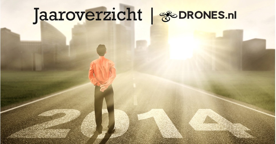 Drones.nl jaaroverzicht 2014: Drone nieuws uit Nederland